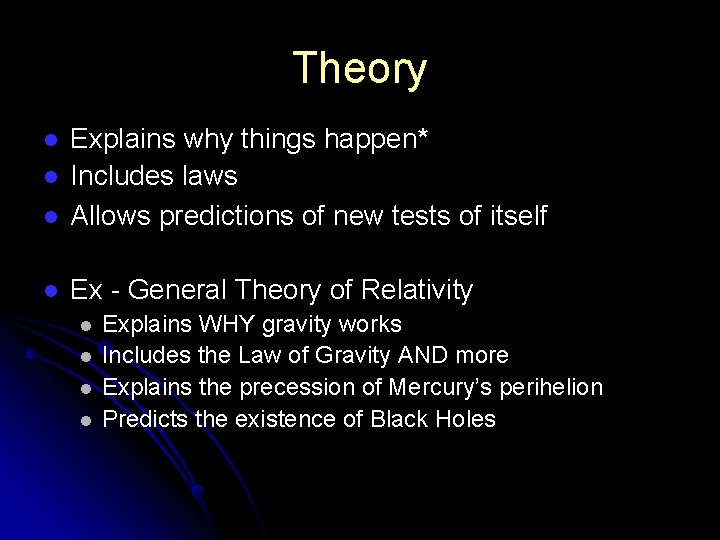 Theory l Explains why things happen* Includes laws Allows predictions of new tests of Theory l Explains why things happen* Includes laws Allows predictions of new tests of