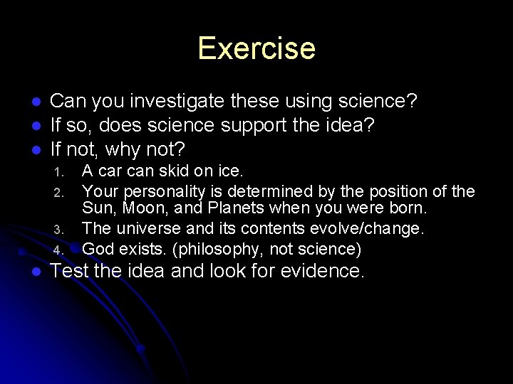 Exercise l l l Can you investigate these using science? If so, does science Exercise l l l Can you investigate these using science? If so, does science