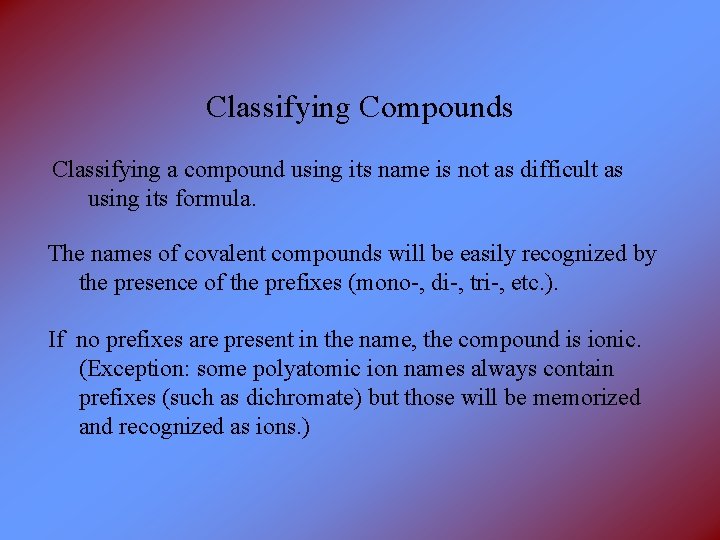 Classifying Compounds Classifying a compound using its name is not as difficult as using