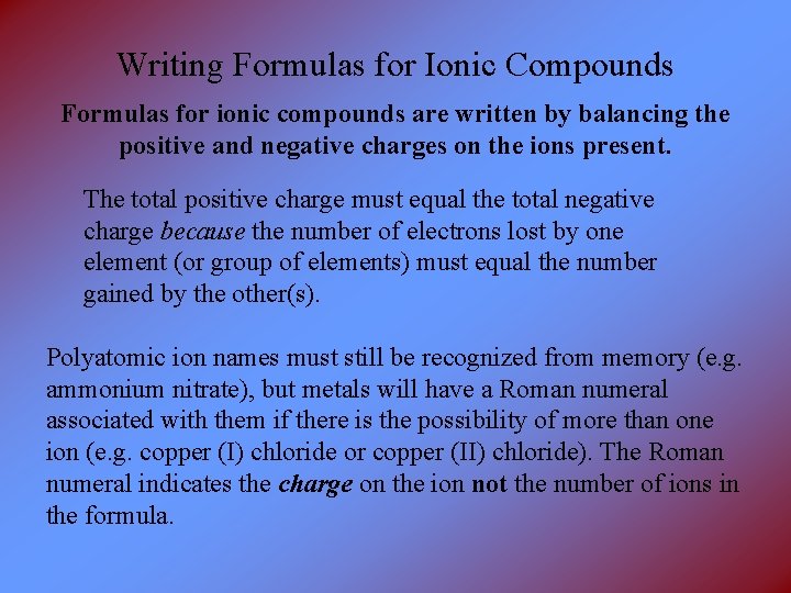 Writing Formulas for Ionic Compounds Formulas for ionic compounds are written by balancing the