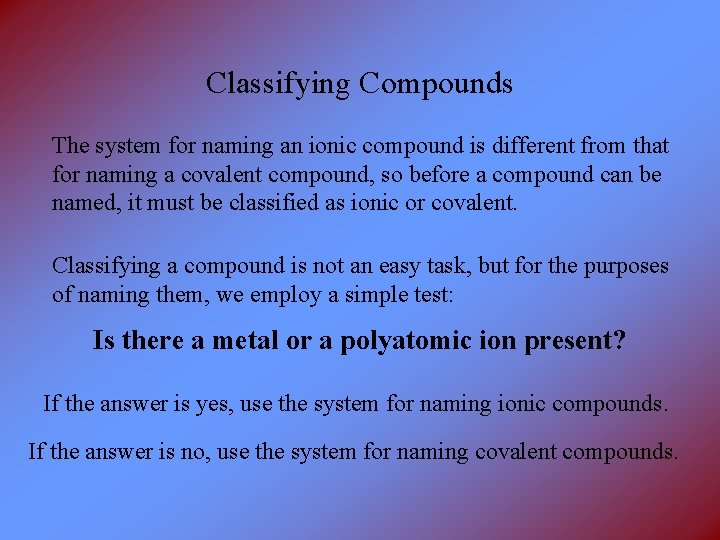 Classifying Compounds The system for naming an ionic compound is different from that for