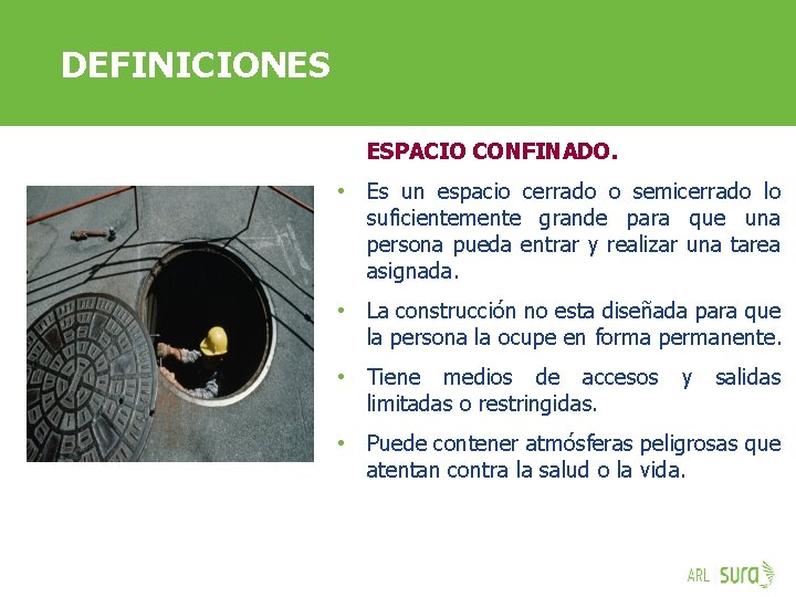DEFINICIONES ESPACIO CONFINADO. • Es un espacio cerrado o semicerrado lo suficientemente grande para