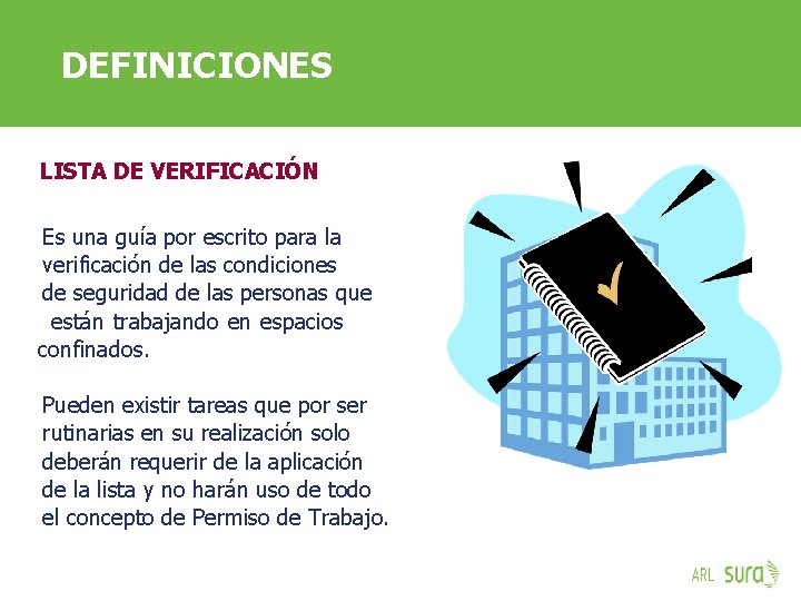 DEFINICIONES LISTA DE VERIFICACIÓN Es una guía por escrito para la verificación de las
