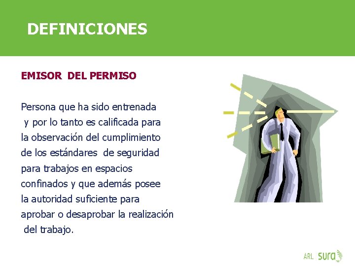 DEFINICIONES EMISOR DEL PERMISO Persona que ha sido entrenada y por lo tanto es