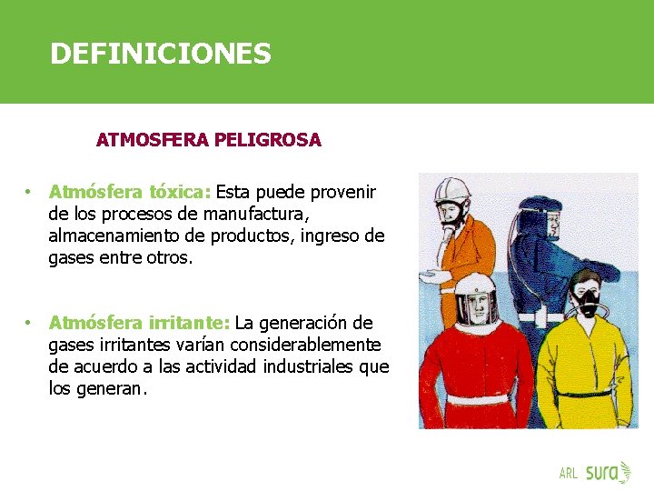 DEFINICIONES ATMOSFERA PELIGROSA • Atmósfera tóxica: Esta puede provenir de los procesos de manufactura,