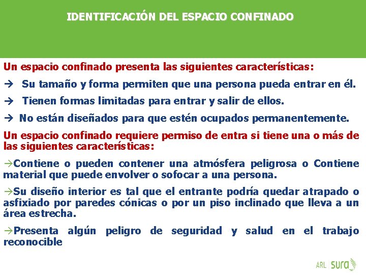 IDENTIFICACIÓN DEL ESPACIO CONFINADO Un espacio confinado presenta las siguientes características: Su tamaño y