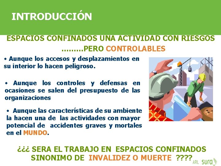 INTRODUCCIÓN ESPACIOS CONFINADOS UNA ACTIVIDAD CON RIESGOS ………PERO CONTROLABLES • Aunque los accesos y