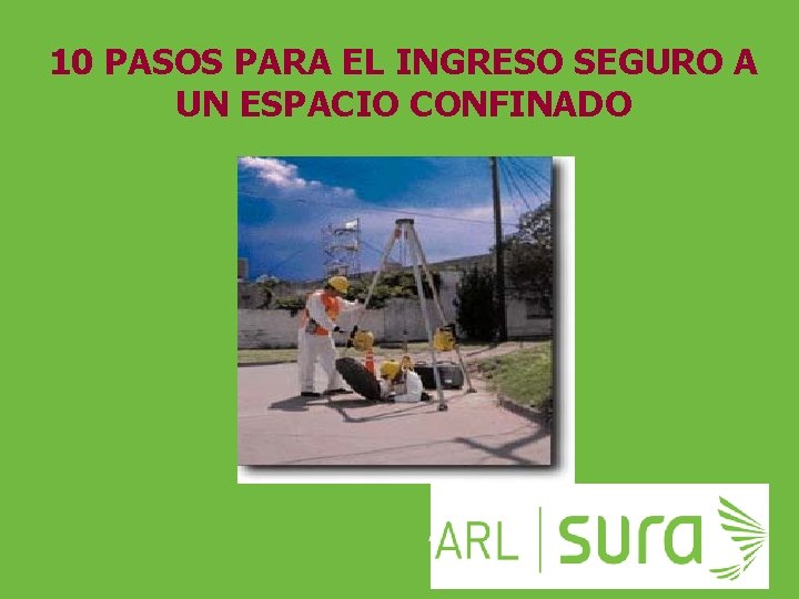 10 PASOS PARA EL INGRESO SEGURO A UN ESPACIO CONFINADO ARP SURA 