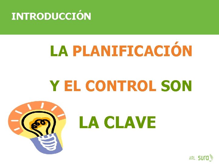 INTRODUCCIÓN LA PLANIFICACIÓN Y EL CONTROL SON LA CLAVE ARP SURA 