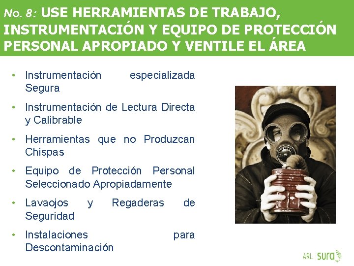 No. 8: USE HERRAMIENTAS DE TRABAJO, INSTRUMENTACIÓN Y EQUIPO DE PROTECCIÓN PERSONAL APROPIADO Y