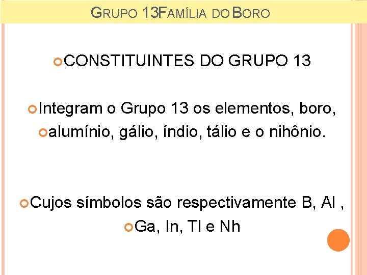 GRUPO 13 FAMÍLIA DO BORO CONSTITUINTES DO GRUPO 13 Integram o Grupo 13 os