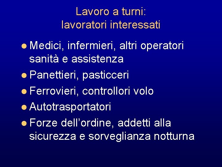 Lavoro a turni: lavoratori interessati l Medici, infermieri, altri operatori sanità e assistenza l