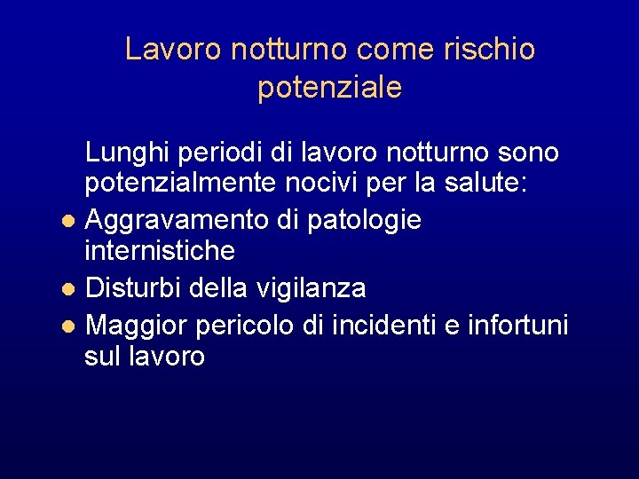 Lavoro notturno come rischio potenziale Lunghi periodi di lavoro notturno sono potenzialmente nocivi per