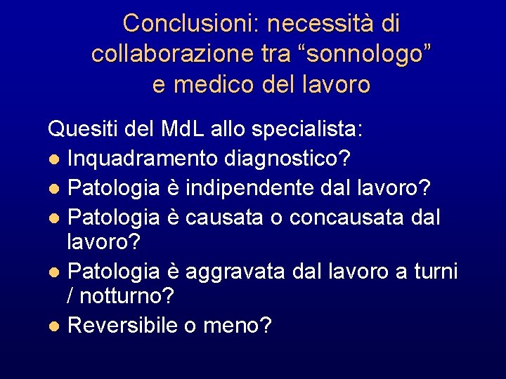 Conclusioni: necessità di collaborazione tra “sonnologo” e medico del lavoro Quesiti del Md. L