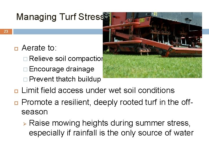 Managing Turf Stress 23 Aerate to: � Relieve soil compaction � Encourage drainage �