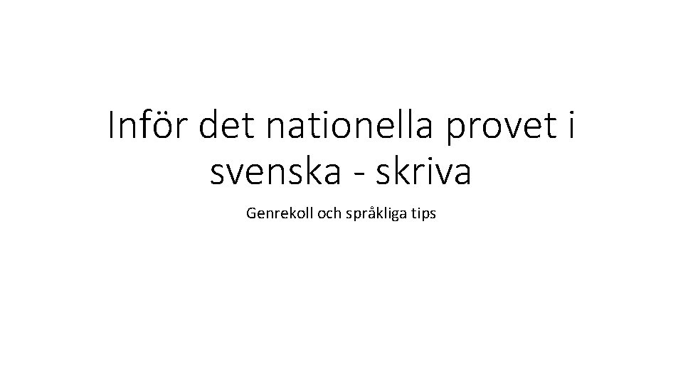 Inför det nationella provet i svenska - skriva Genrekoll och språkliga tips 