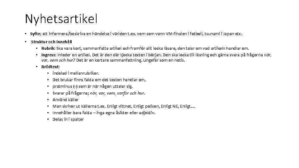 Nyhetsartikel • Syfte; att informera/beskriva en händelse i världen t. ex. vem som vann