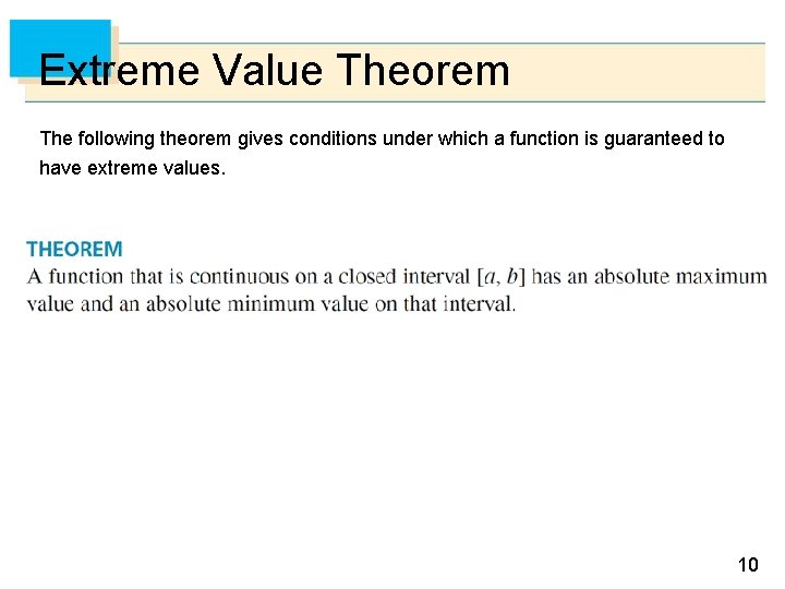 Extreme Value Theorem The following theorem gives conditions under which a function is guaranteed