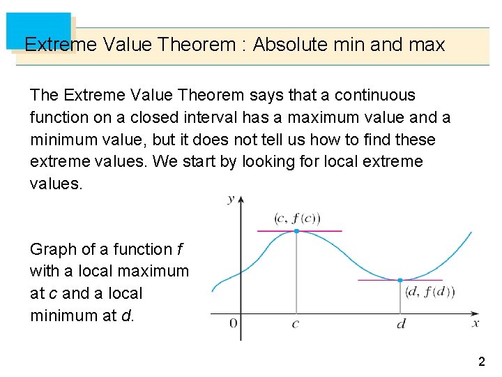 Extreme Value Theorem : Absolute min and max The Extreme Value Theorem says that