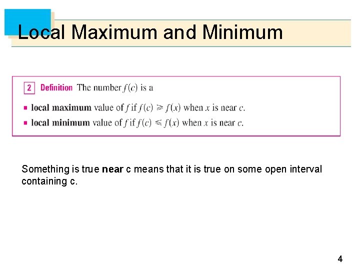 Local Maximum and Minimum Something is true near c means that it is true