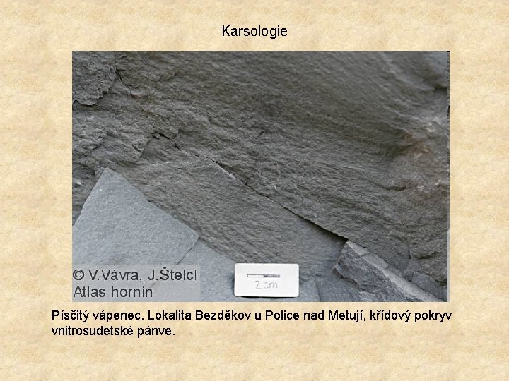 Karsologie Písčitý vápenec. Lokalita Bezděkov u Police nad Metují, křídový pokryv vnitrosudetské pánve. 