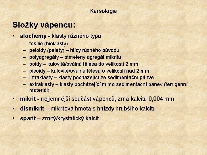 Karsologie Složky vápenců: • alochemy - klasty různého typu: – – – – fosílie Karsologie Složky vápenců: • alochemy - klasty různého typu: – – – – fosílie