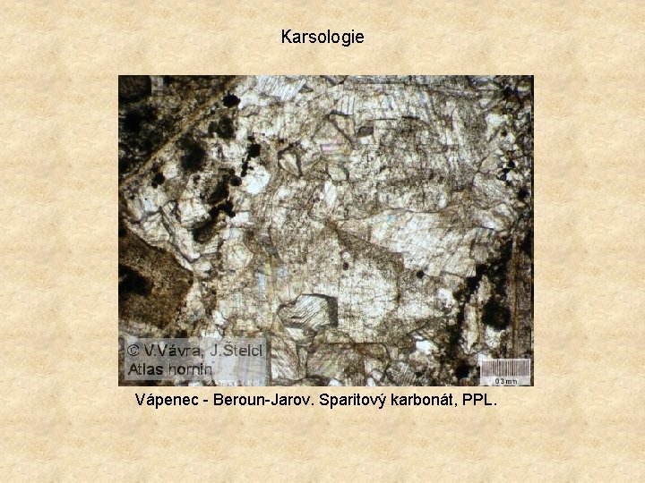 Karsologie Vápenec - Beroun-Jarov. Sparitový karbonát, PPL. 