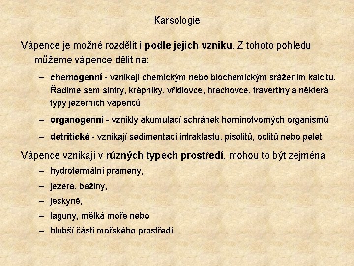 Karsologie Vápence je možné rozdělit i podle jejich vzniku. Z tohoto pohledu můžeme vápence