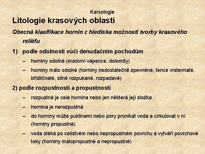 Karsologie Litologie krasových oblastí Obecná klasifikace hornin z hlediska možností tvorby krasového reliéfu 1)