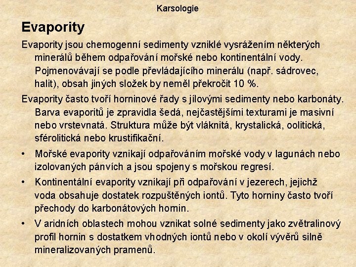 Karsologie Evapority jsou chemogenní sedimenty vzniklé vysrážením některých minerálů během odpařování mořské nebo kontinentální