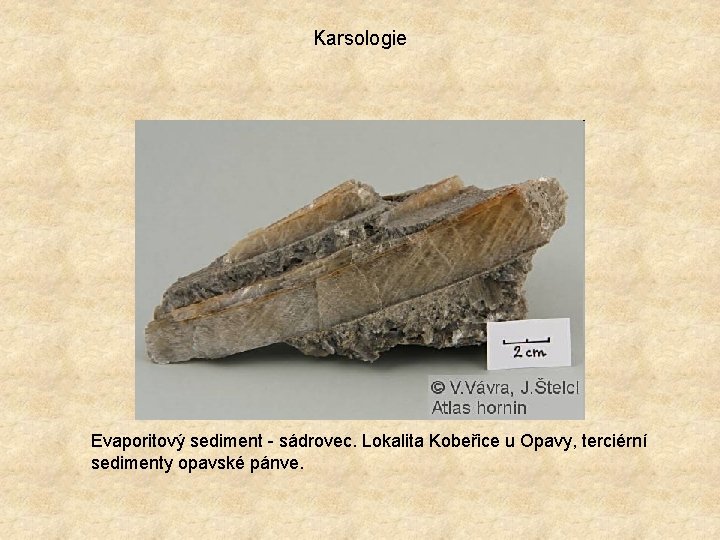 Karsologie Evaporitový sediment - sádrovec. Lokalita Kobeřice u Opavy, terciérní sedimenty opavské pánve. 