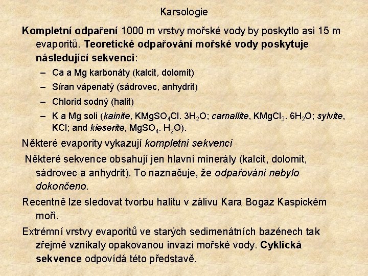 Karsologie Kompletní odpaření 1000 m vrstvy mořské vody by poskytlo asi 15 m evaporitů.