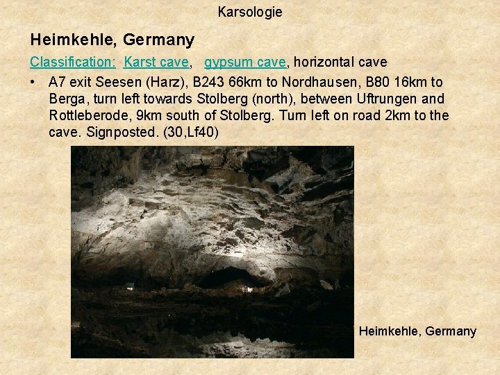 Karsologie Heimkehle, Germany Classification: Karst cave, gypsum cave, horizontal cave • A 7 exit Karsologie Heimkehle, Germany Classification: Karst cave, gypsum cave, horizontal cave • A 7 exit