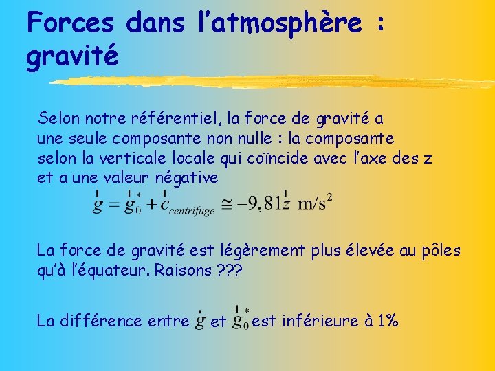 Forces dans l’atmosphère : gravité Selon notre référentiel, la force de gravité a une