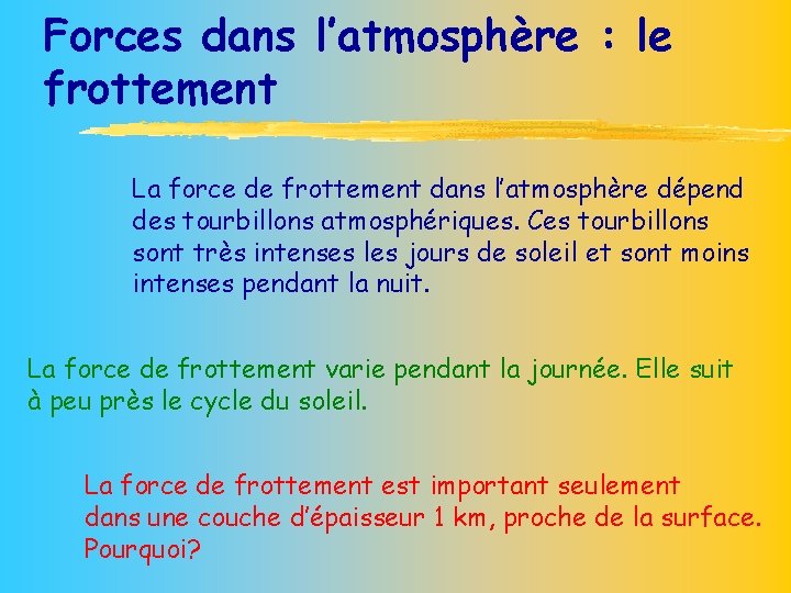 Forces dans l’atmosphère : le frottement La force de frottement dans l’atmosphère dépend des