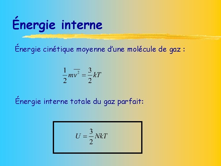 Énergie interne Énergie cinétique moyenne d’une molécule de gaz : Énergie interne totale du