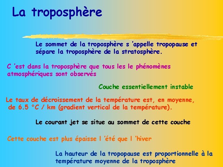 La troposphère Le sommet de la troposphère s ’appelle tropopause et sépare la troposphère