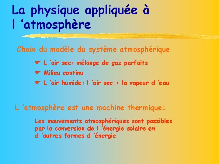 La physique appliquée à l ’atmosphère Choix du modèle du système atmosphérique L ’air