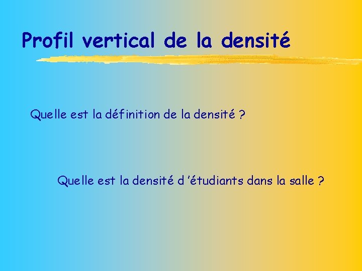 Profil vertical de la densité Quelle est la définition de la densité ? Quelle