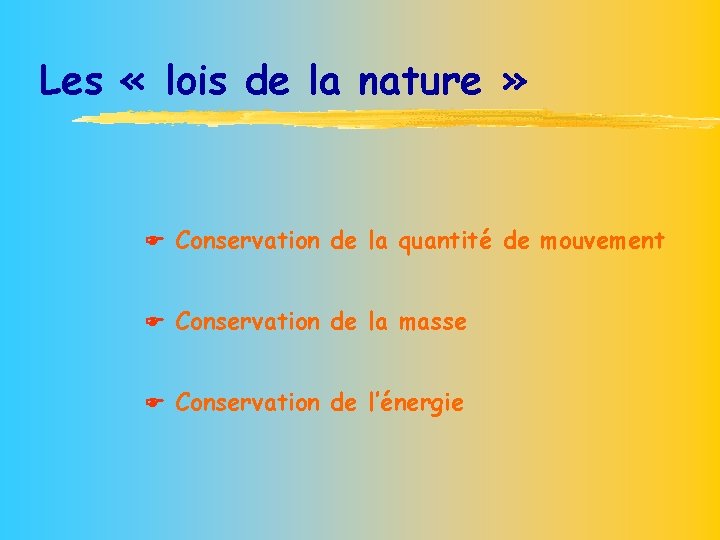 Les « lois de la nature » Conservation de la quantité de mouvement Conservation