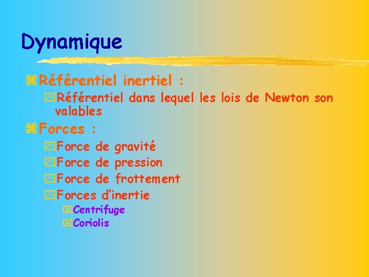 Dynamique z Référentiel inertiel : y. Référentiel dans lequel les lois de Newton son