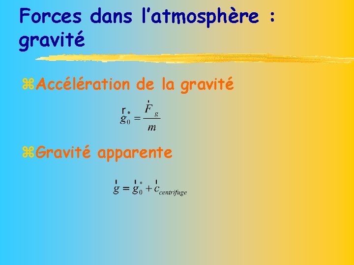 Forces dans l’atmosphère : gravité z. Accélération de la gravité z. Gravité apparente 