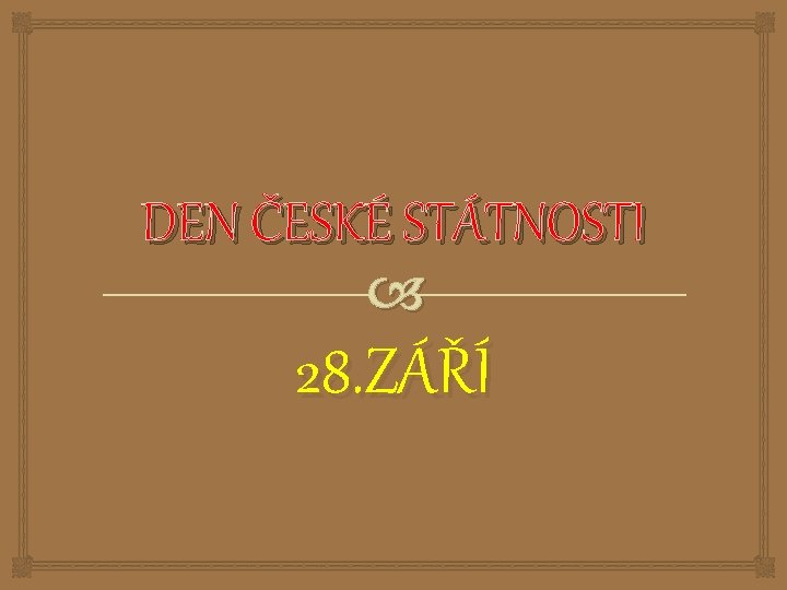 DEN ČESKÉ STÁTNOSTI 28. ZÁŘÍ 