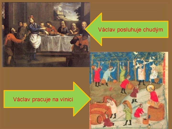 Václav posluhuje chudým Václav pracuje na vinici 