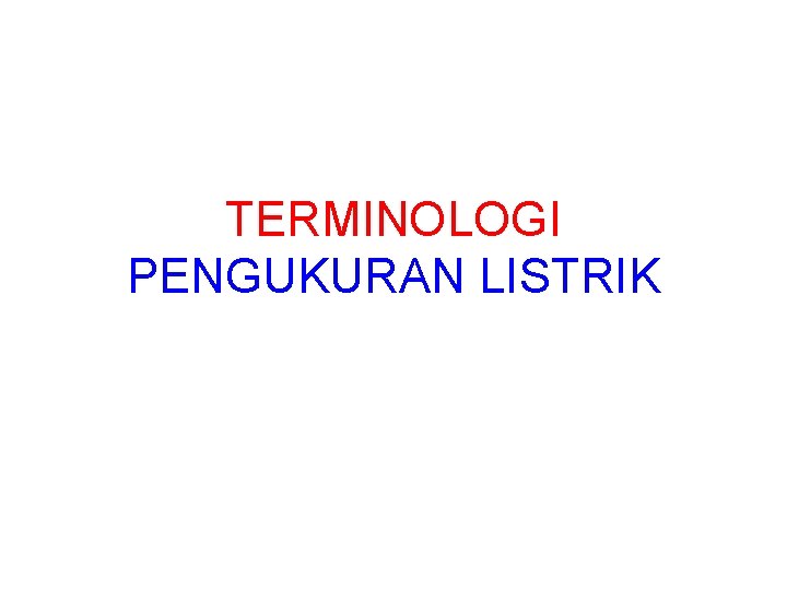 TERMINOLOGI PENGUKURAN LISTRIK 