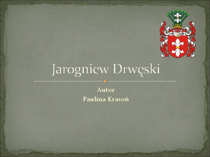 Jarogniew Drwęski Autor Paulina Krasoń 