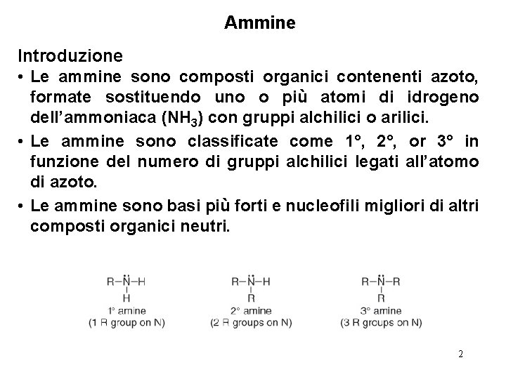 Ammine Introduzione • Le ammine sono composti organici contenenti azoto, formate sostituendo uno o