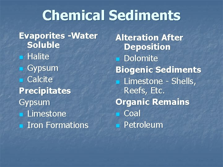 Chemical Sediments Evaporites -Water Soluble n Halite n Gypsum n Calcite Precipitates Gypsum n