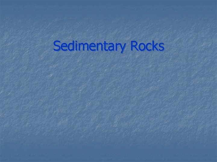 Sedimentary Rocks 