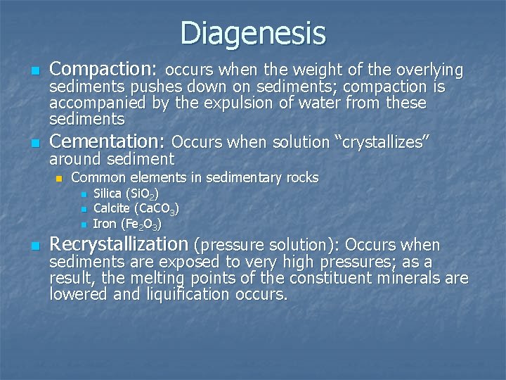 Diagenesis n n Compaction: occurs when the weight of the overlying sediments pushes down